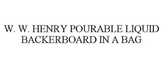 W. W. HENRY POURABLE LIQUID BACKERBOARD IN A BAG