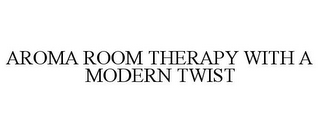 AROMA ROOM THERAPY WITH A MODERN TWIST