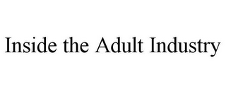 INSIDE THE ADULT INDUSTRY