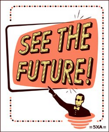 SEE THE FUTURE! 5XA