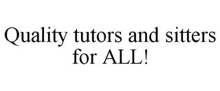 QUALITY TUTORS AND SITTERS FOR ALL!