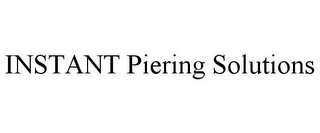 INSTANT PIERING SOLUTIONS