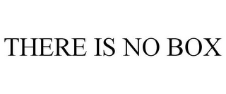 THERE IS NO BOX