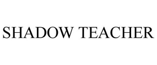 SHADOW TEACHER