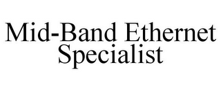 MID-BAND ETHERNET SPECIALIST