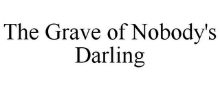 THE GRAVE OF NOBODY'S DARLING