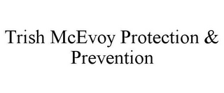 TRISH MCEVOY PROTECTION & PREVENTION