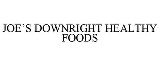 JOE'S DOWNRIGHT HEALTHY FOODS