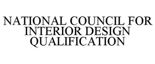 NATIONAL COUNCIL FOR INTERIOR DESIGN QUALIFICATION