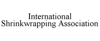 INTERNATIONAL SHRINKWRAPPING ASSOCIATION