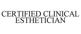 CERTIFIED CLINICAL ESTHETICIAN