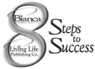 8 STEPS TO SUCCESS BIANCA PRODUCTIONS LLC LIVING LIFE PUBLISHING CO.