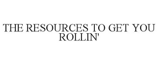 THE RESOURCES TO GET YOU ROLLIN'