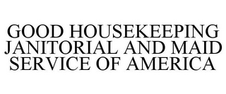 GOOD HOUSEKEEPING JANITORIAL AND MAID SERVICE OF AMERICA