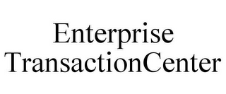 ENTERPRISE TRANSACTIONCENTER