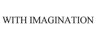 WITH IMAGINATION