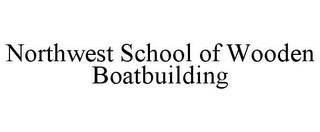 NORTHWEST SCHOOL OF WOODEN BOATBUILDING