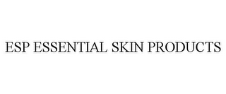 ESP ESSENTIAL SKIN PRODUCTS