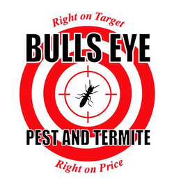 BULLS EYE PEST AND TERMITE - RIGHT ON TARGET - RIGHT ON PRICE