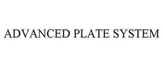 ADVANCED PLATE SYSTEM