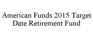 AMERICAN FUNDS 2015 TARGET DATE RETIREMENT FUND