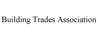 BUILDING TRADES ASSOCIATION