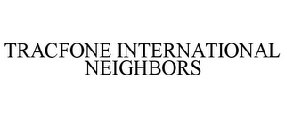 TRACFONE INTERNATIONAL NEIGHBORS