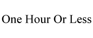 ONE HOUR OR LESS