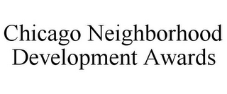 CHICAGO NEIGHBORHOOD DEVELOPMENT AWARDS