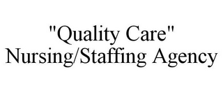 "QUALITY CARE" NURSING/STAFFING AGENCY