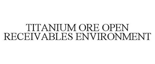 TITANIUM ORE OPEN RECEIVABLES ENVIRONMENT