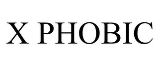 X PHOBIC