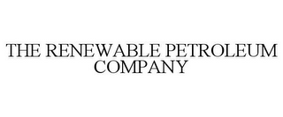 THE RENEWABLE PETROLEUM COMPANY