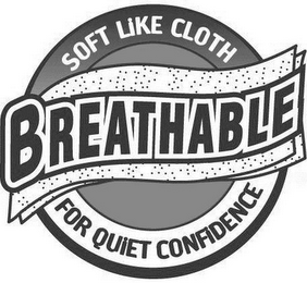 BREATHABLE SOFT LIKE CLOTH FOR QUIET CONFIDENCE