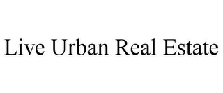 LIVE URBAN REAL ESTATE