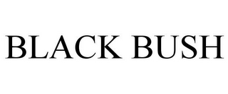 BLACK BUSH