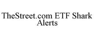 THESTREET.COM ETF SHARK ALERTS