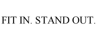 FIT IN. STAND OUT.