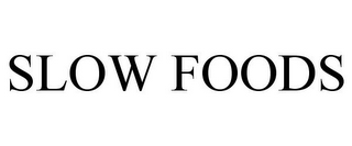 SLOW FOODS