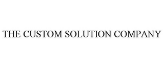 THE CUSTOM SOLUTION COMPANY