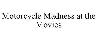 MOTORCYCLE MADNESS AT THE MOVIES
