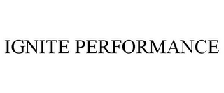 IGNITE PERFORMANCE