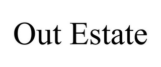 OUT ESTATE
