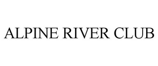 ALPINE RIVER CLUB