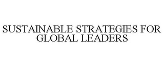 SUSTAINABLE STRATEGIES FOR GLOBAL LEADERS