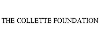 THE COLLETTE FOUNDATION