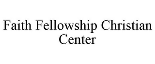 FAITH FELLOWSHIP CHRISTIAN CENTER