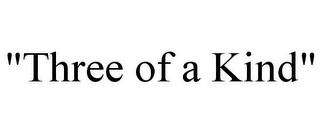 "THREE OF A KIND"