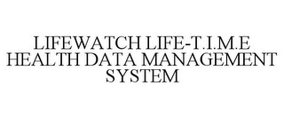 LIFEWATCH LIFE-T.I.M.E HEALTH DATA MANAGEMENT SYSTEM