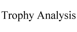 TROPHY ANALYSIS